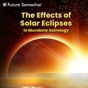 Eclipses and their Effects on Mundane Charts