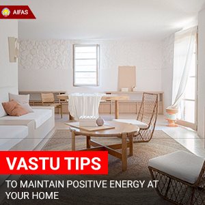 Vastu Tips to Maintain Positive Energy At Your Home