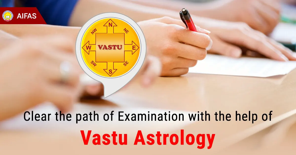 Clear the path of Examination with the help of Vastu Astrology
