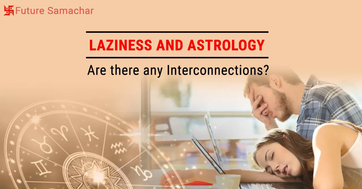 Laziness and Astrology : Are there any Interconnections?