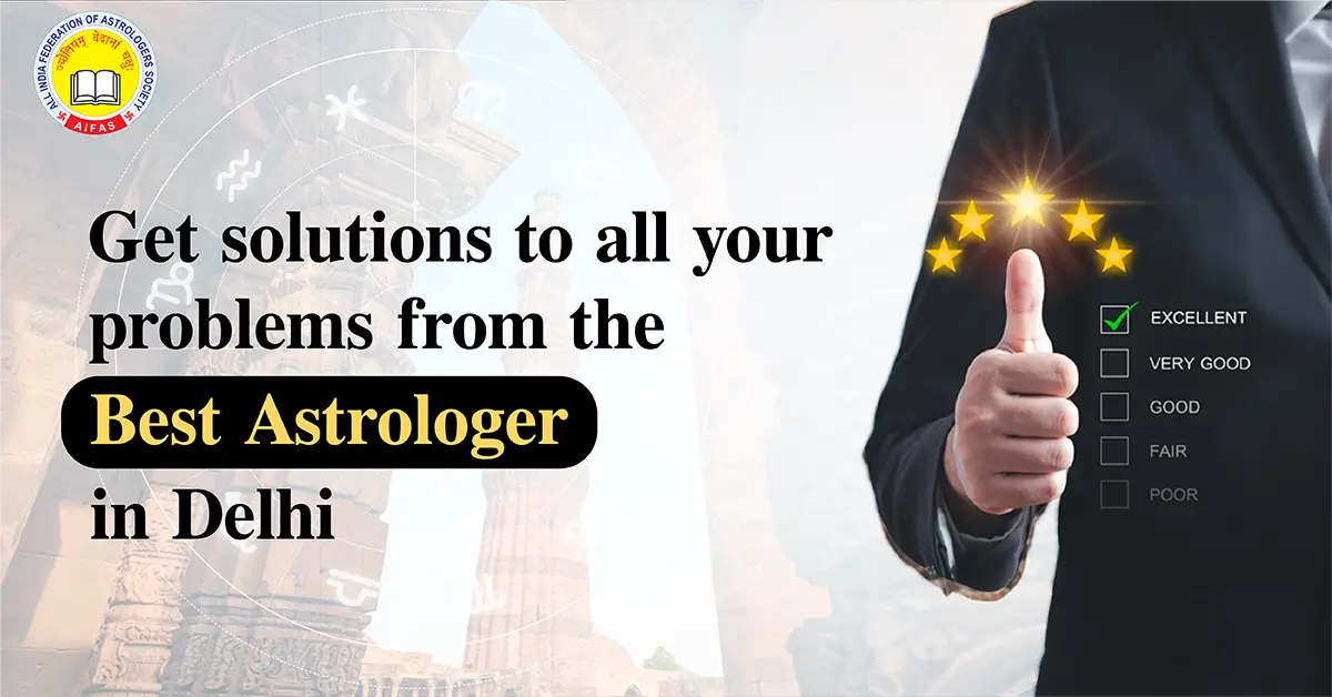 Get solutions to all your problems from the Best Astrologer in Delhi