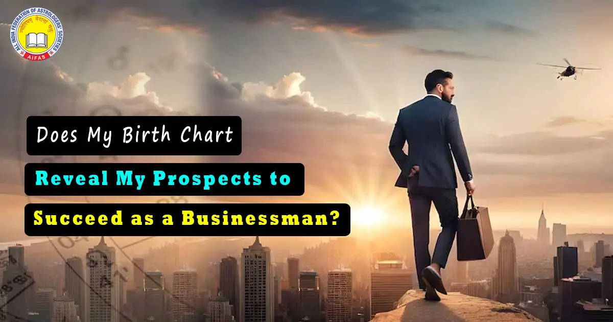 Does My Birth Chart Reveal My Prospects to Succeed as a Businessman?