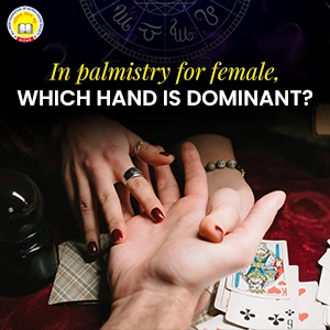In Palmistry for Female, Which Hand is Dominant