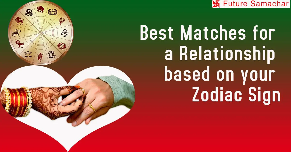 Best Matches for a Relationship based on your Zodiac Sign