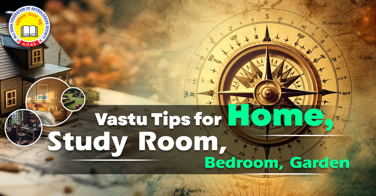 Vastu Tips for Home, Study Room, Bedroom, and Gardens