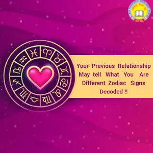 Your Previous Relationship May tell What You Are- Different Zodiac Signs Decoded