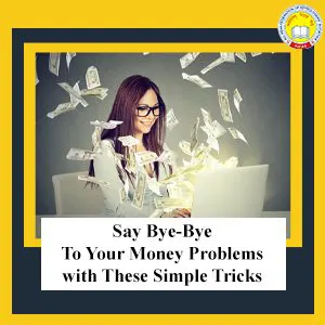 Say Bye-Bye To Your Money Problems with These Simple Tricks