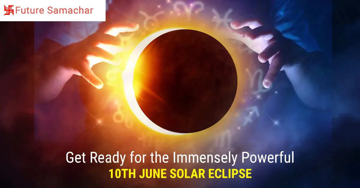 Get Ready for the Immensely Powerful 10th June Solar Eclipse