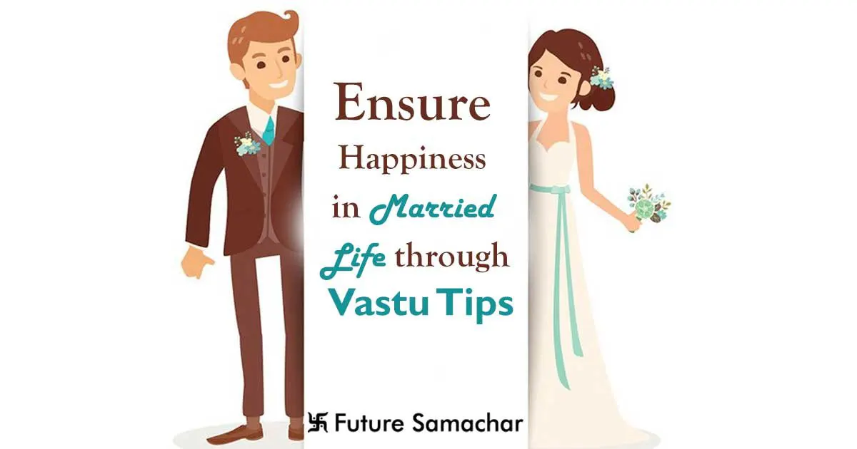 Ensure Happiness in Married Life through Vastu Tips