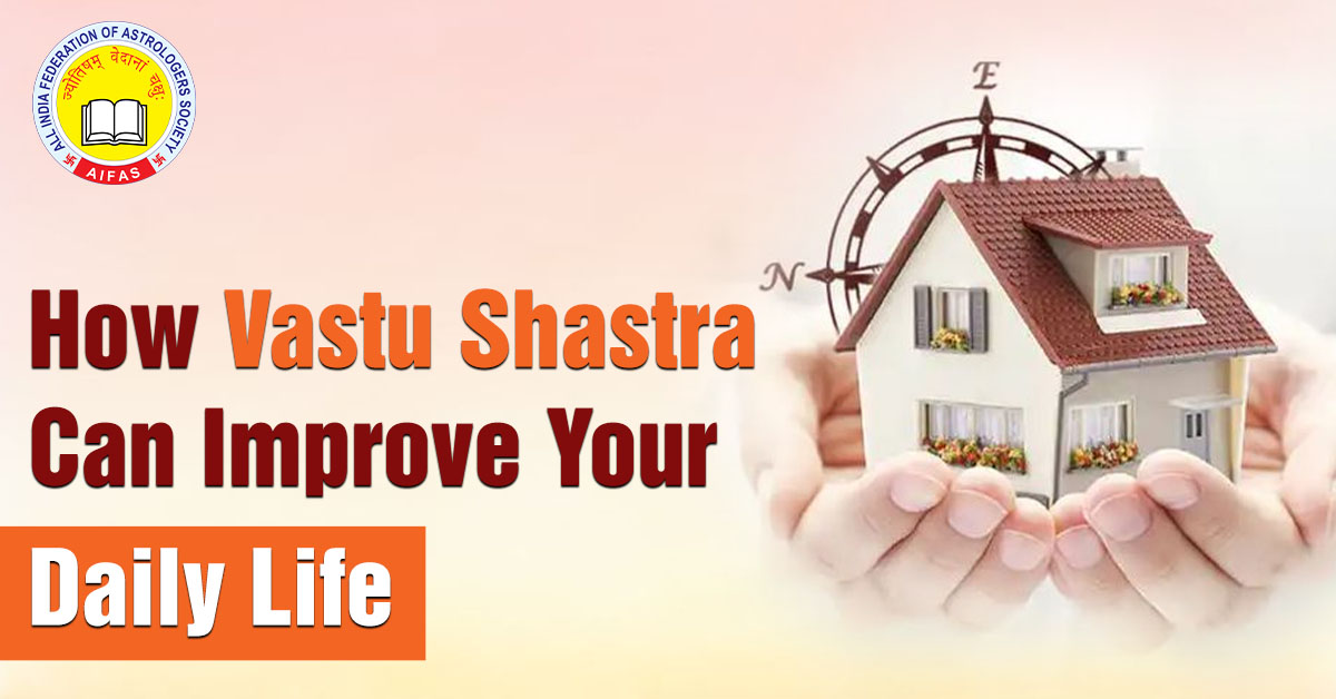 How Vastu Shastra Can Improve Your Daily Life