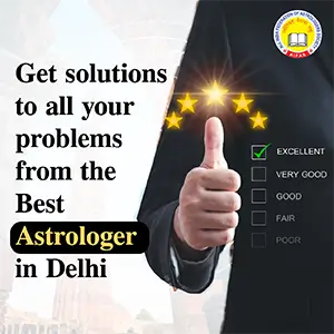 Get solutions to all your problems from the Best Astrologer in Delhi