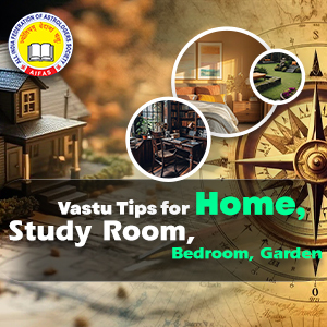 Vastu Tips for Home, Study Room, Bedroom, and Gardens