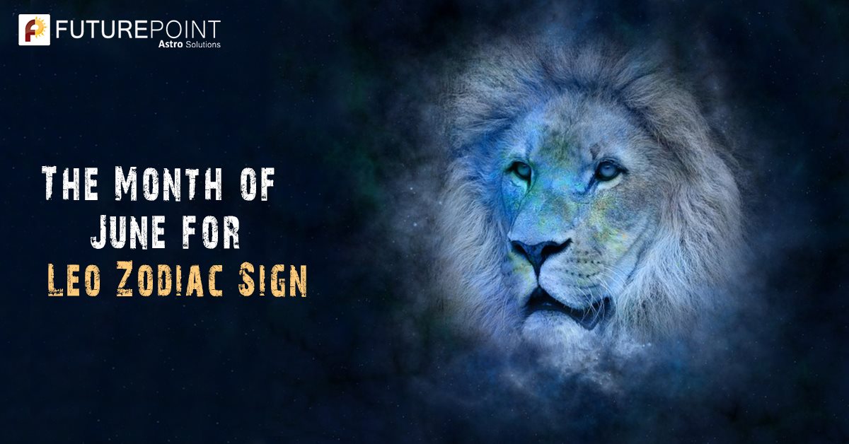 The Month of June for Leo Zodiac Sign Future Point