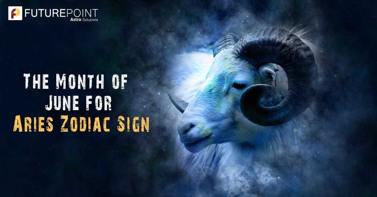 The Month of June for Aries Zodiac Sign Future Point