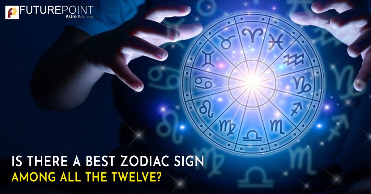 Is there a Best Zodiac Sign Among All the Twelve? | Future Point