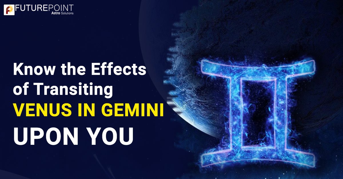 Know the Effects of Transiting Venus in Gemini Upon You Future Point