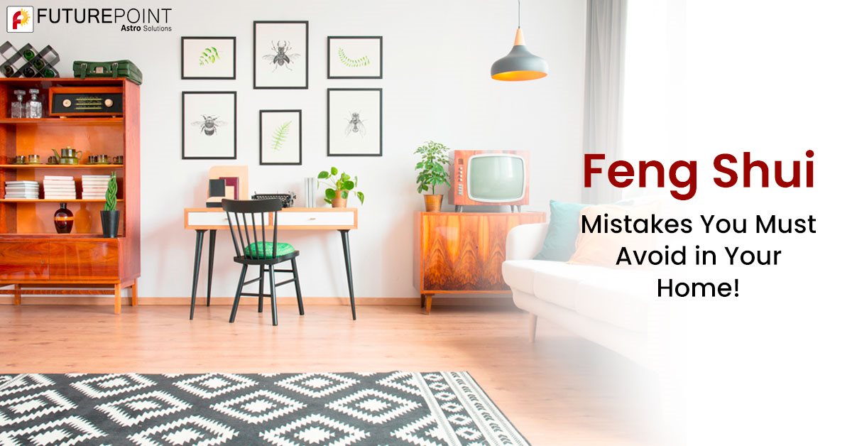 Feng Shui Mistakes You Must Avoid in Your Home!