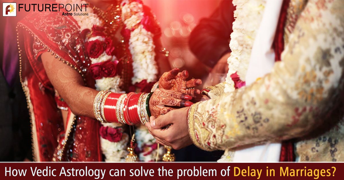 How Vedic Astrology can solve the problem of Delay in Marriages?