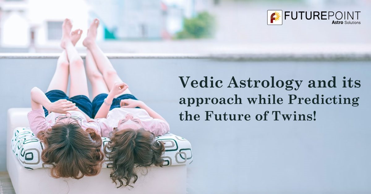 Vedic Astrology and its approach while Predicting the Future of Twins!