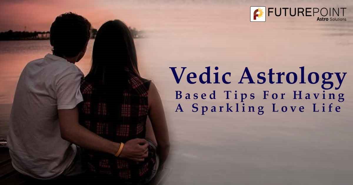 Vedic Astrology Based Tips For Having A Sparkling Love Life