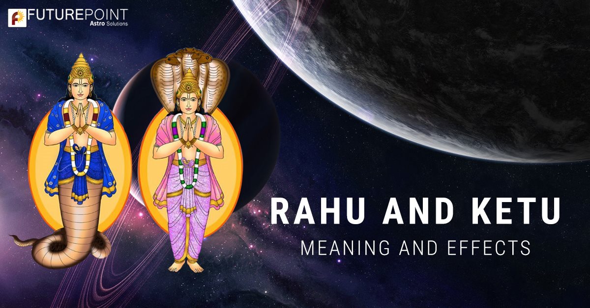 Rahu and Ketu- Meaning and Effects
