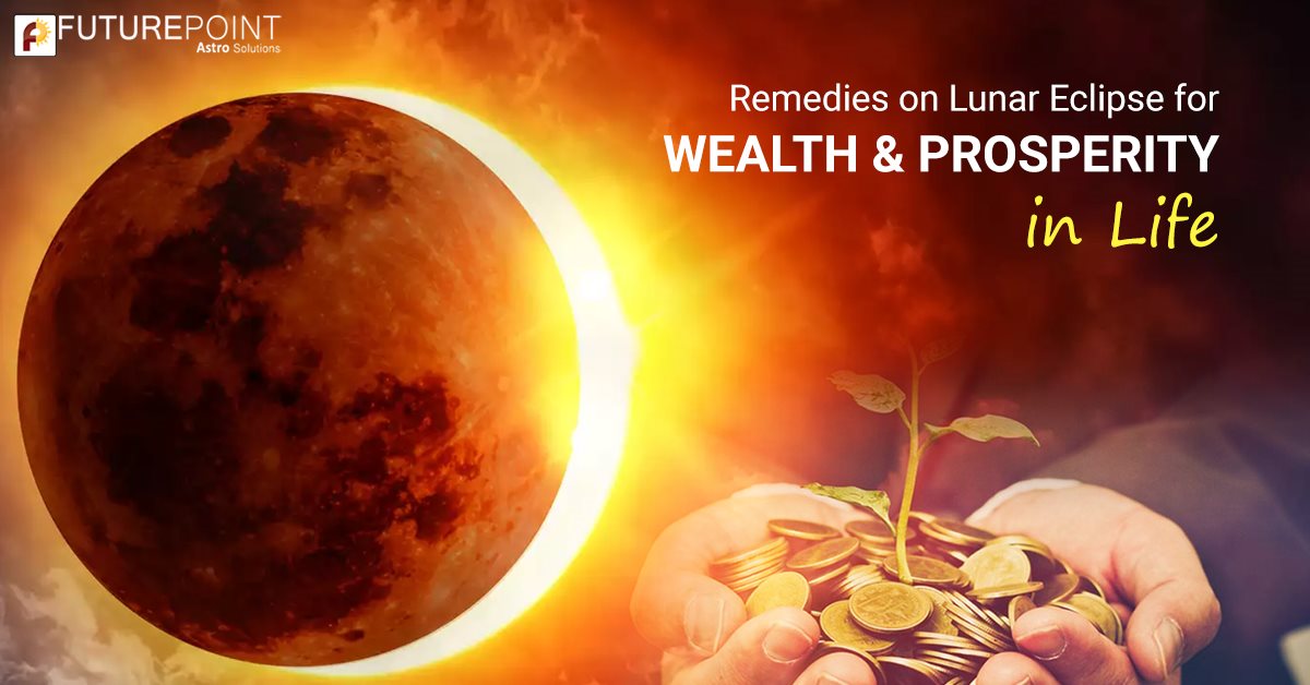 Remedies on Lunar Eclipse for Wealth & Prosperity in Life