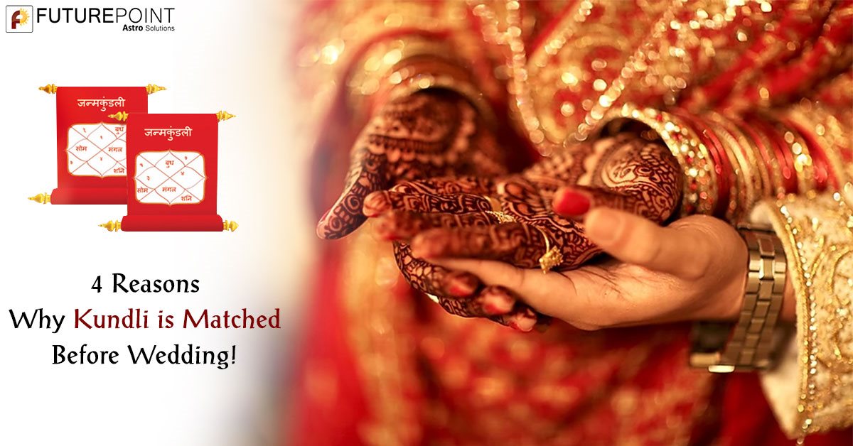 4 Reasons Why Kundli is Matched Before Wedding!