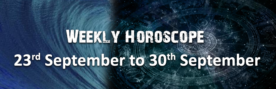 Weekly Horoscope 23rd September to 30th September