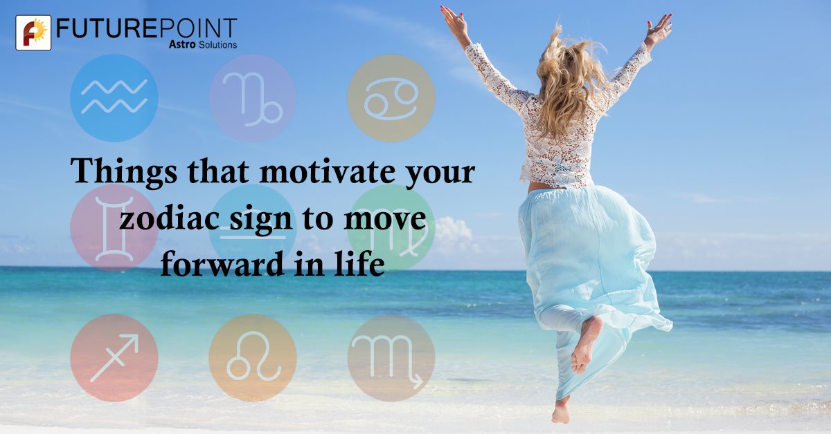 Things that motivate your zodiac sign to move forward in life