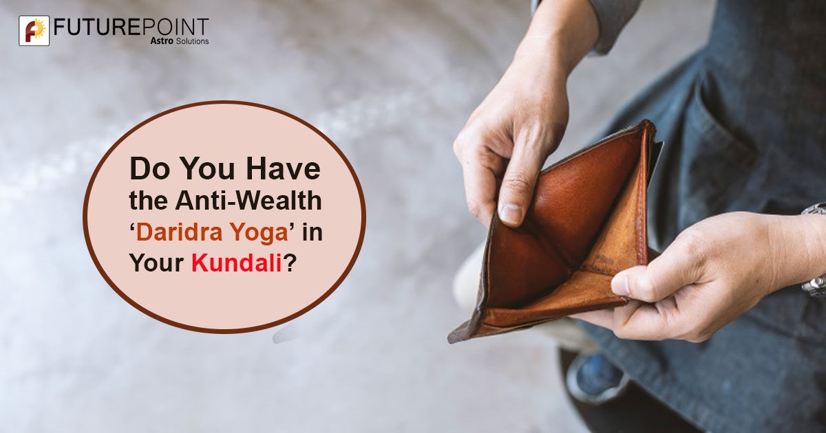 Do You Have the Anti-Wealth ‘Daridra Yoga’ in Your Kundali?