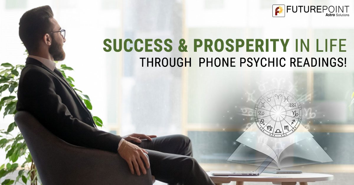 Success & Prosperity in Life through Phone Psychic Readings!