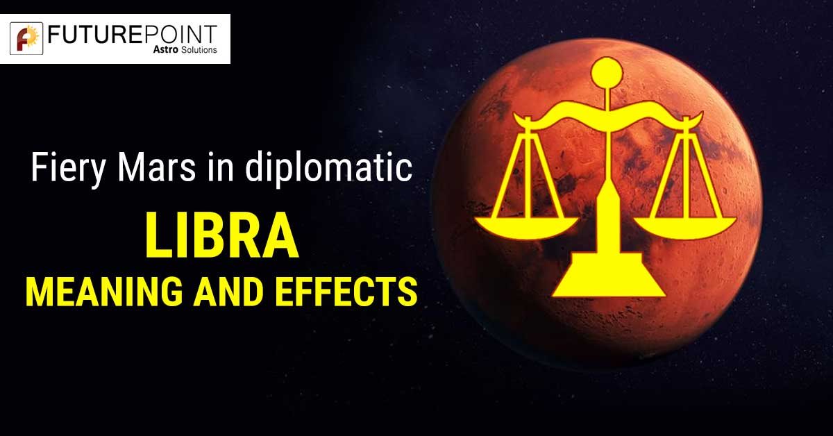 Fiery Mars in diplomatic Libra- meaning and effects