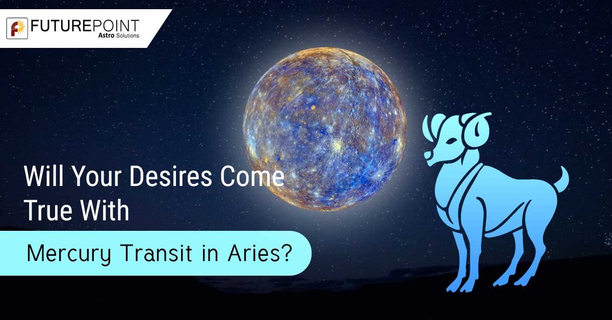 Will Your Desires Come True With Mercury Transit in Aries?
