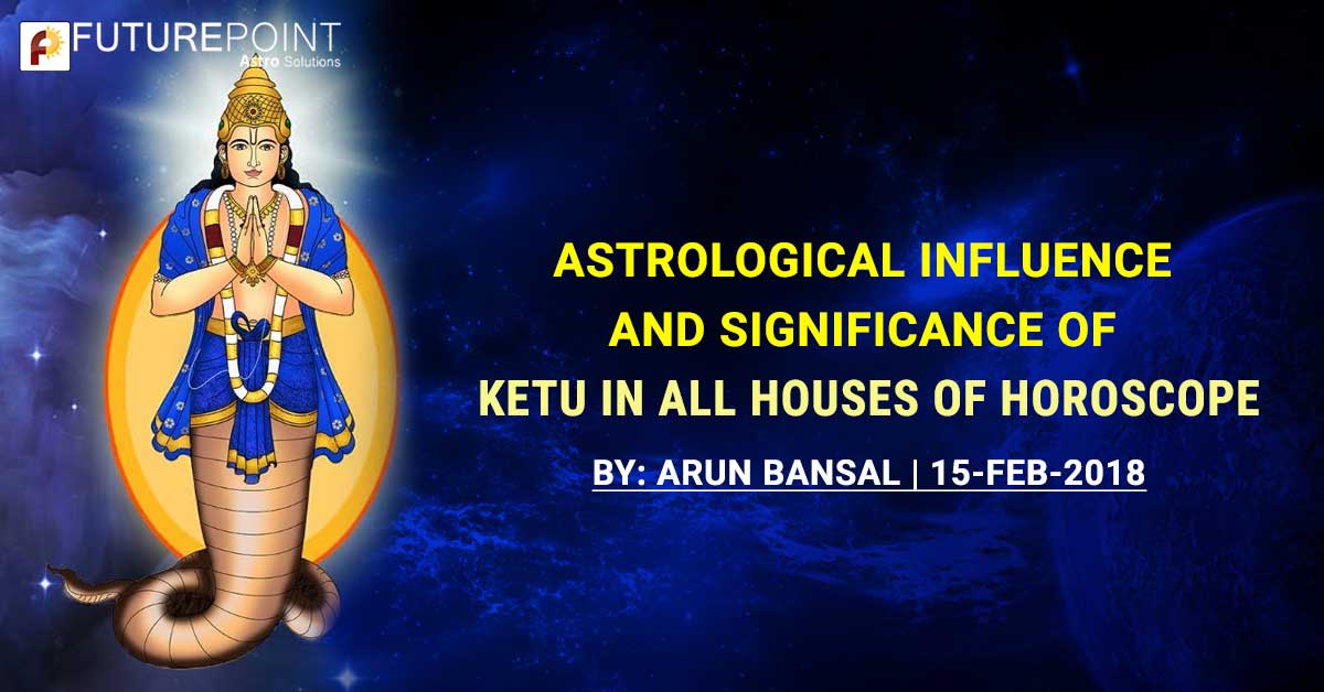 Astrological Influence and Significance of Ketu in all houses of Horoscope