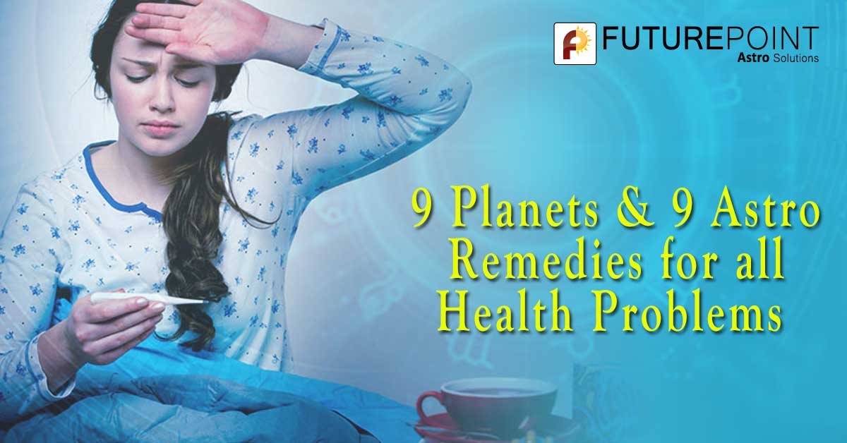 9 Planets & 9 Astro Remedies for all Health Problems