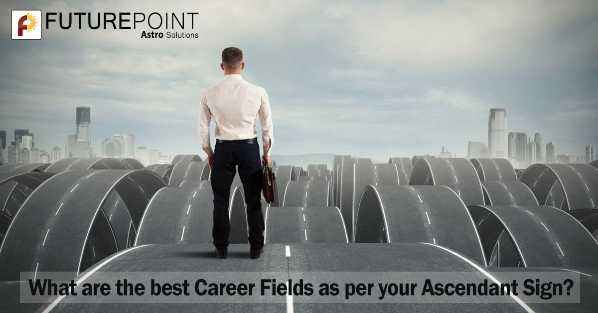 What are the Best Career Fields as per your Ascendant Sign?
