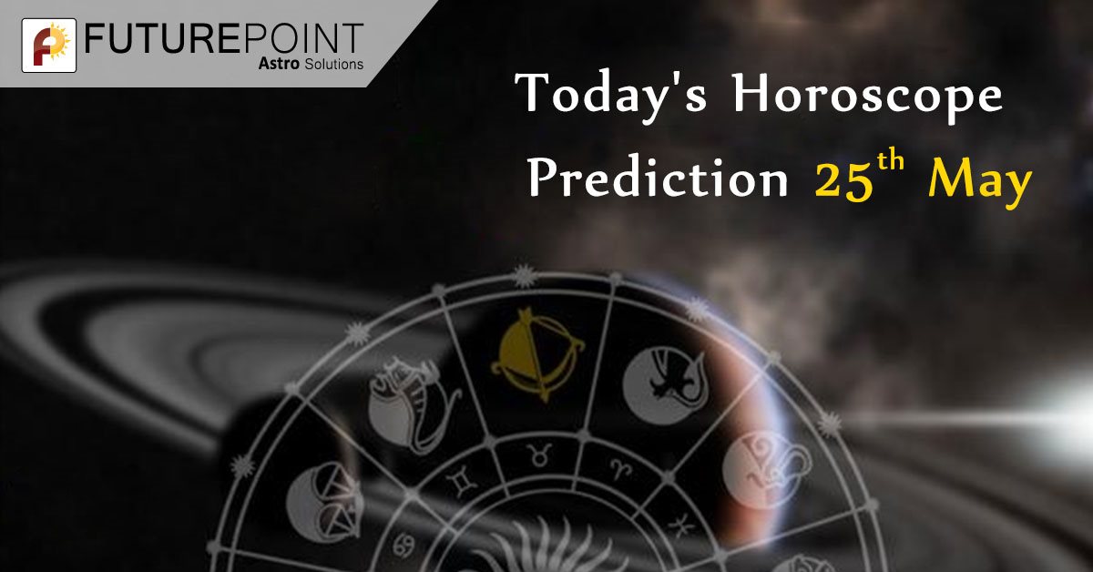 Daily Horoscope Prediction 25th May