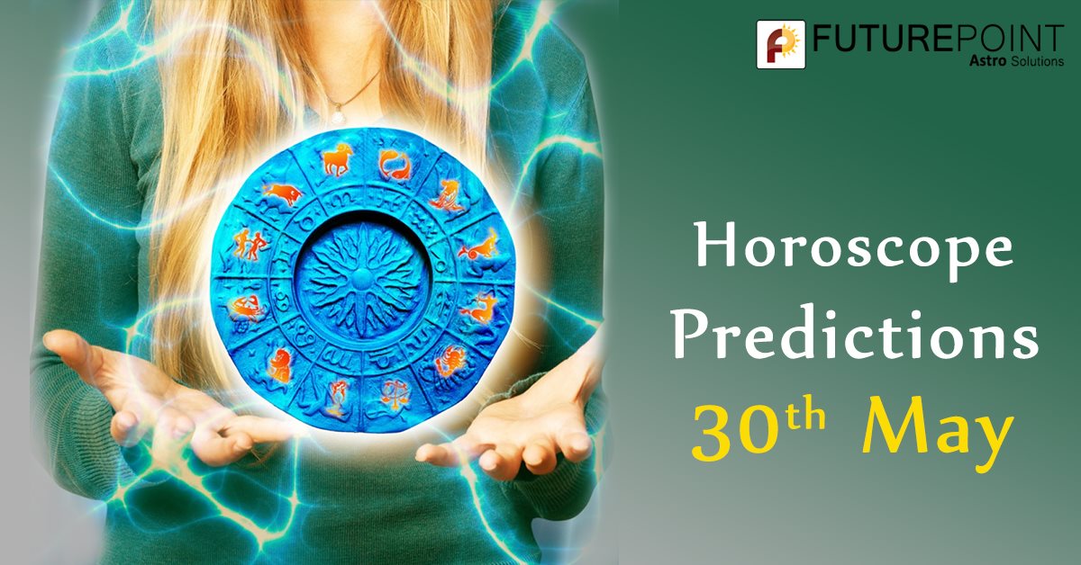 Daily Horoscope Prediction 30th May