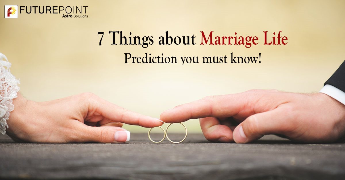 7 Things about Marriage Life Prediction you must know!