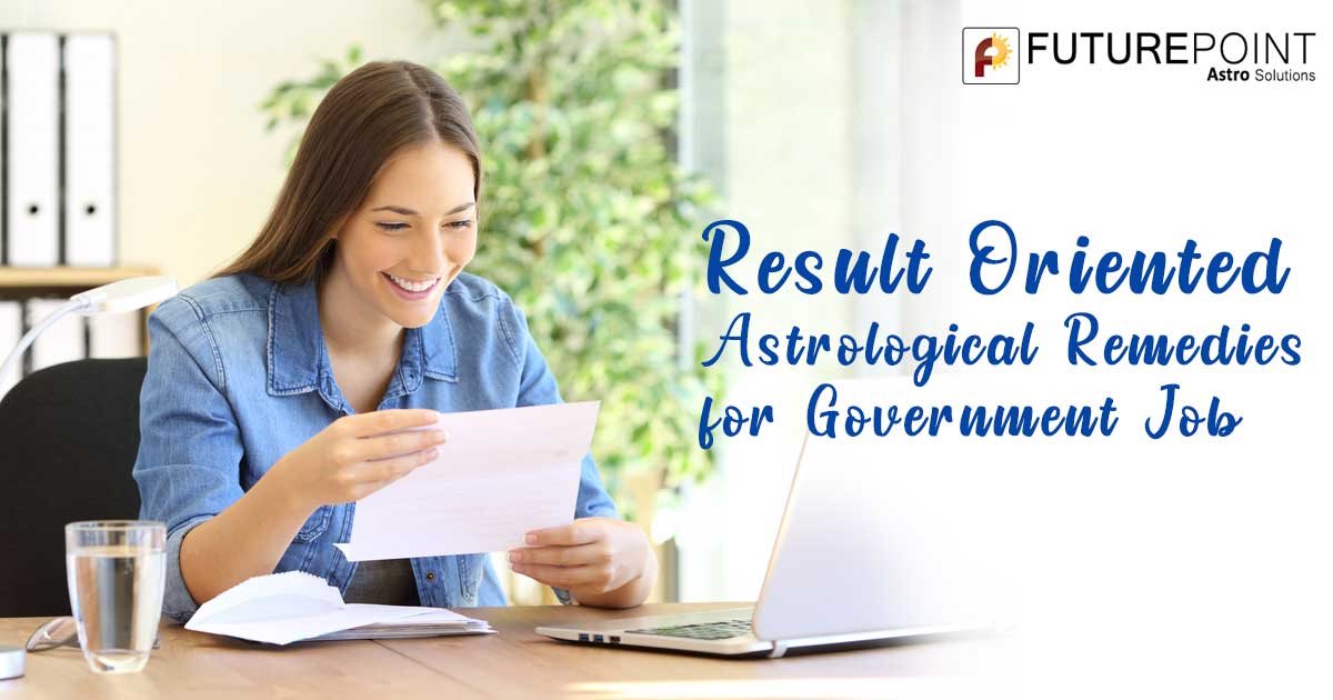 Result Oriented Astrological Remedies for Government Job