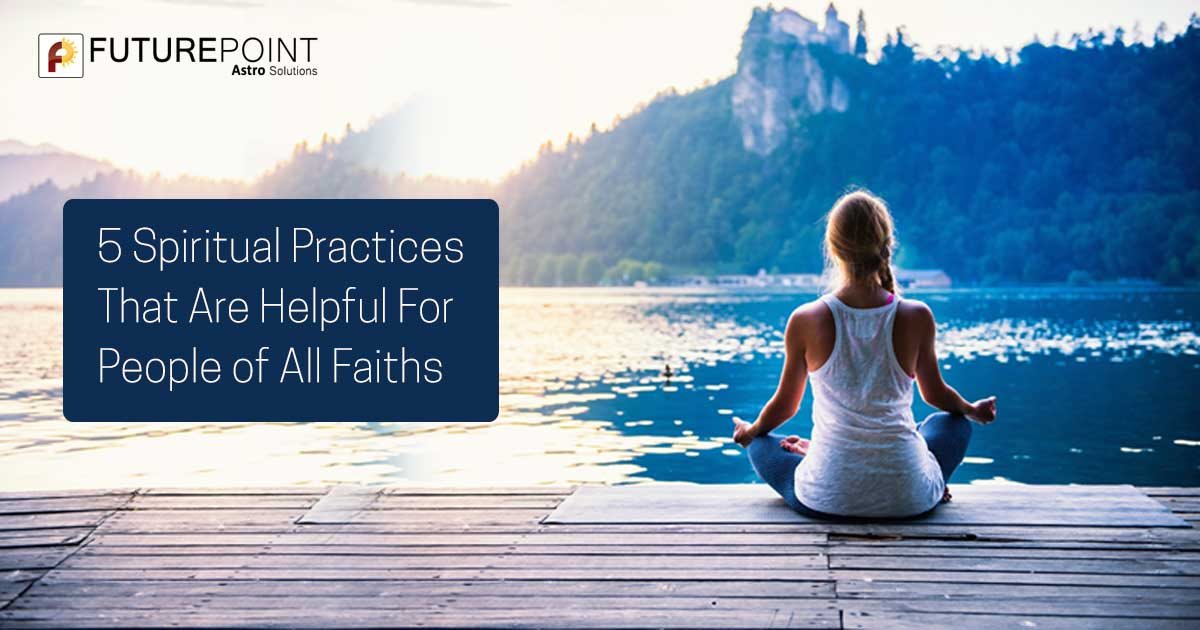 5 Spiritual Practices That Are Helpful For People of All Faiths