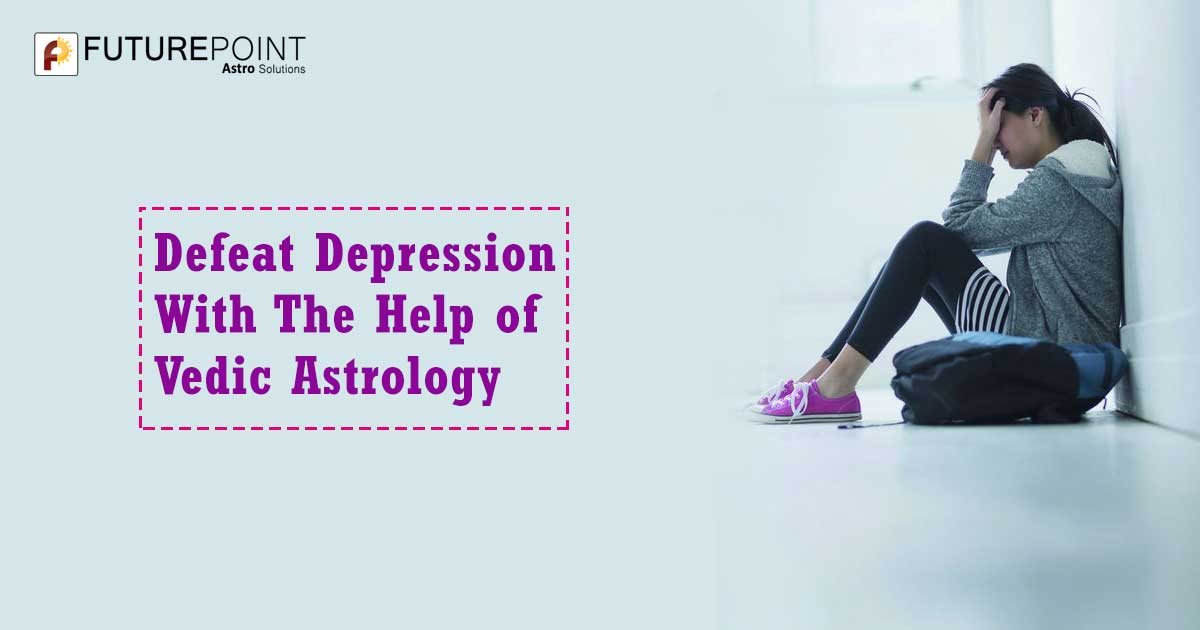 Defeat Depression With The Help of Vedic Astrology