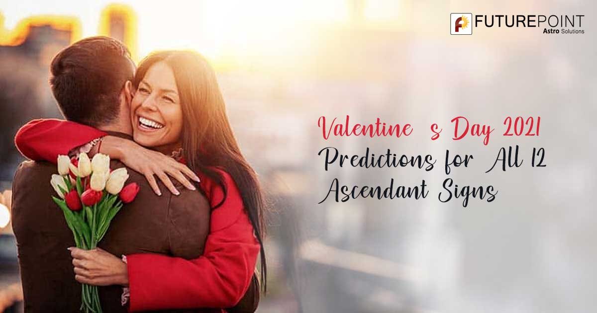 Valentine’s Day 2021 Predictions for All 12 Ascendant Signs