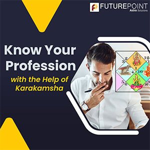 Know Your Profession with the Help of Karakamsha