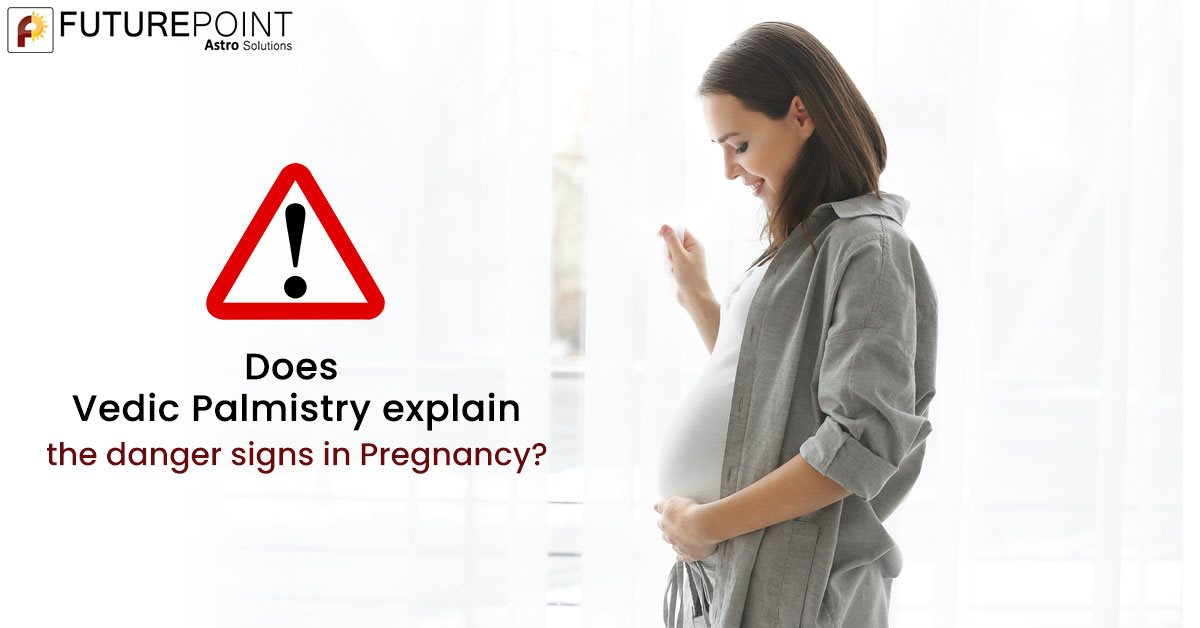Does Vedic Palmistry explain the danger signs in Pregnancy?