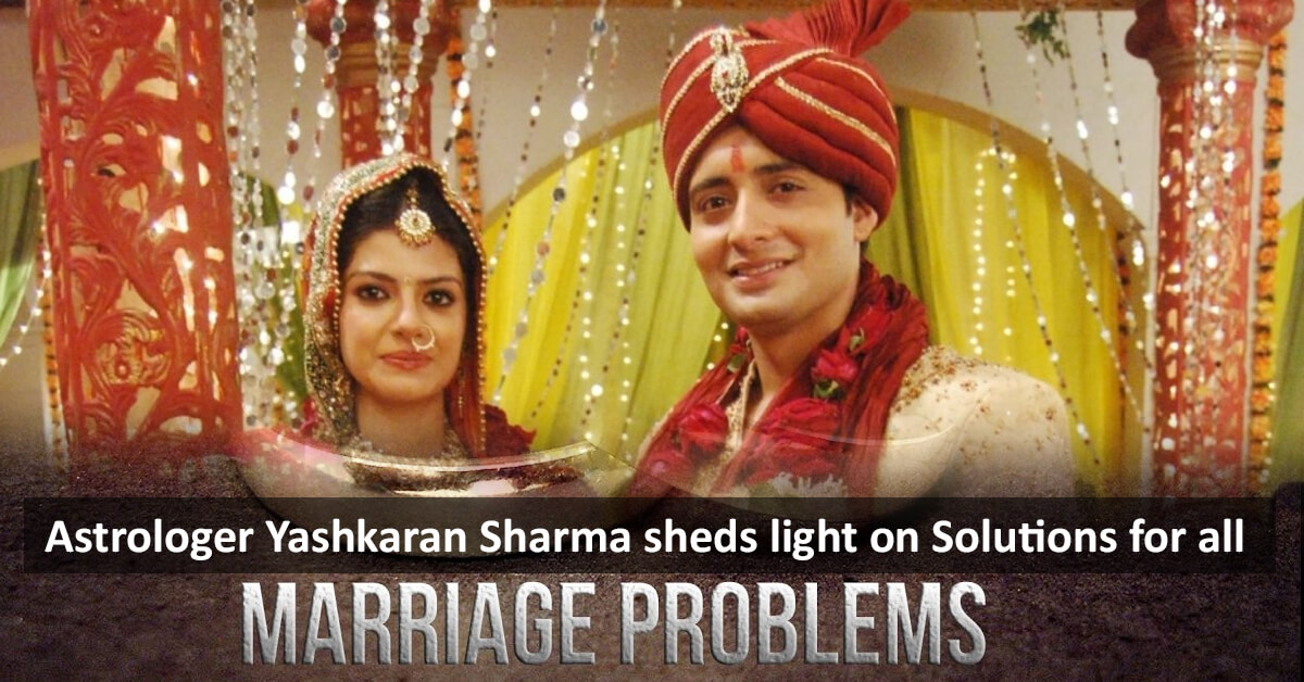 Astrologer Yashkaran Sharma sheds light on Solutions for all Marriage Problems