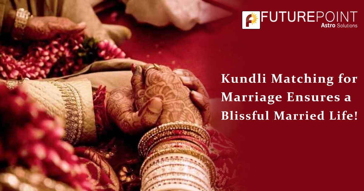 Kundli Matching for Marriage Ensures a Blissful Married Life!