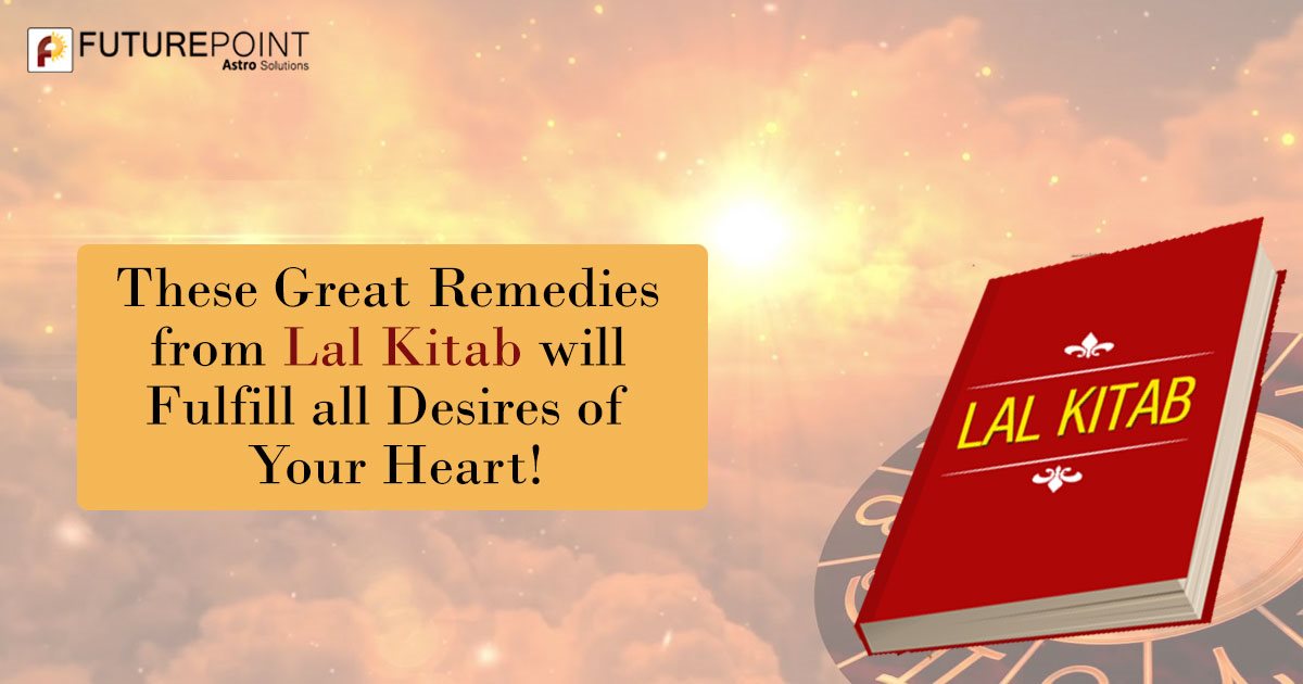These Great Remedies from Lal Kitab will Fulfill all Desires of Your Heart!
