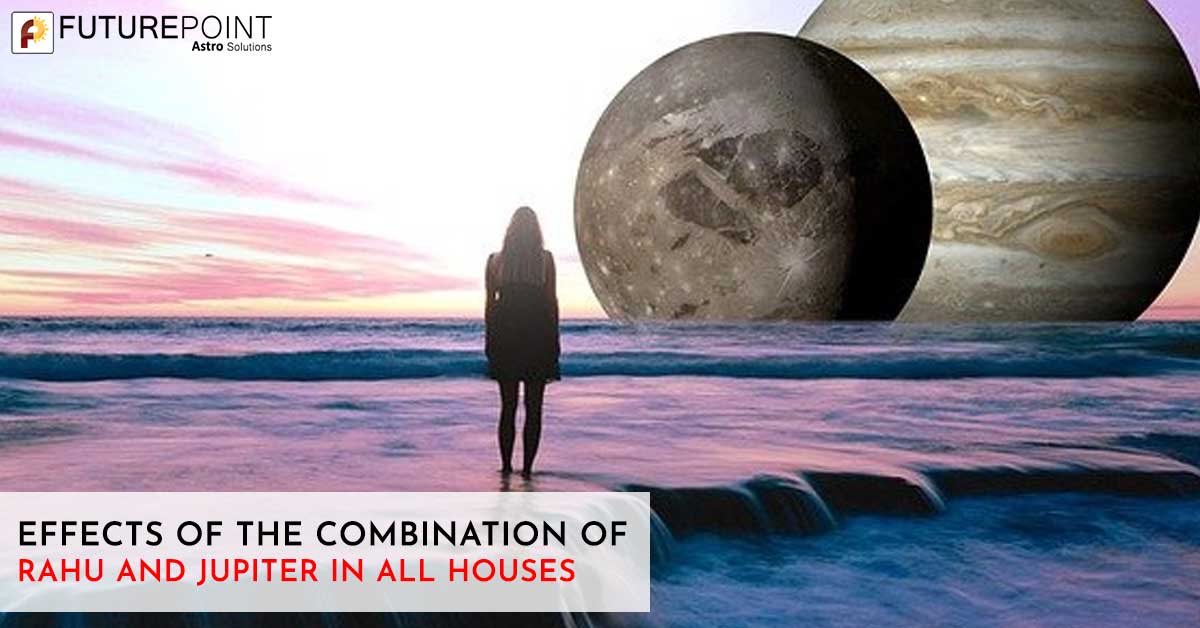Effects of the Combination of Rahu and Jupiter in All Houses