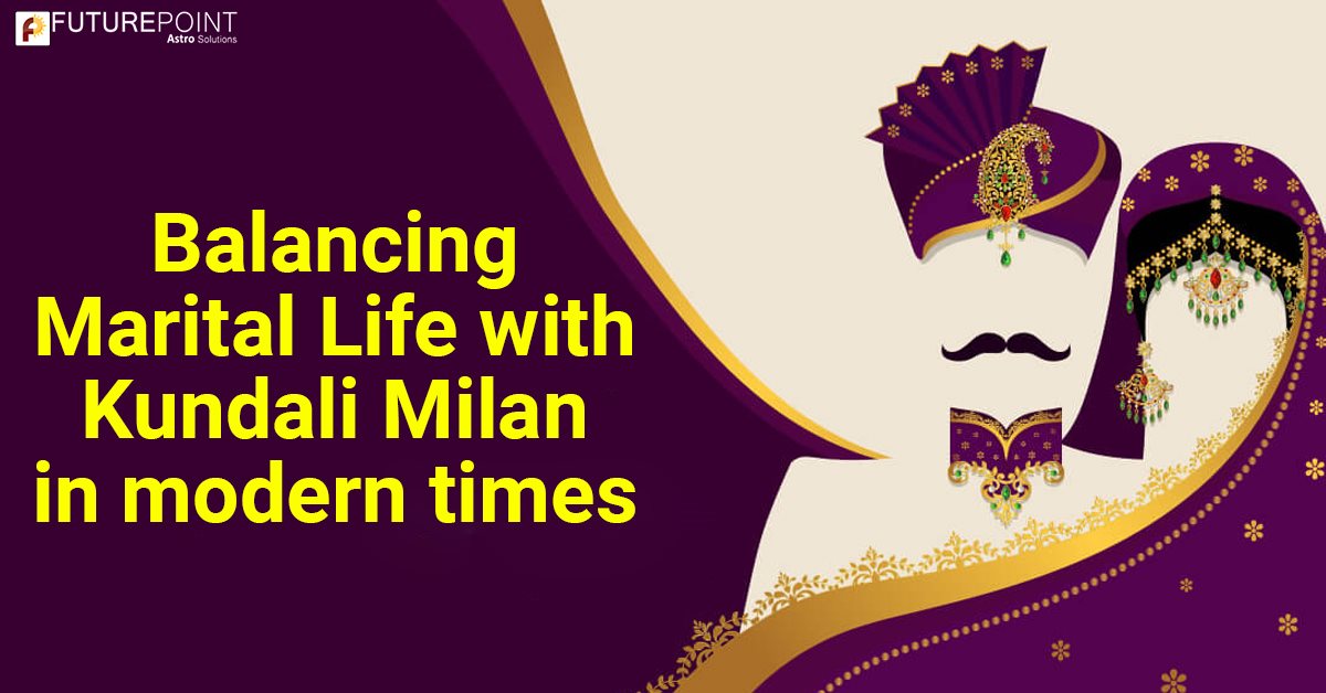 Balancing Marital Life with Kundali Milan in modern times